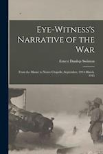 Eye-witness's Narrative of the war; From the Marne to Neuve Chapelle, September, 1914-March, 1915 