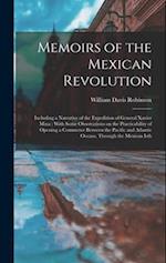 Memoirs of the Mexican Revolution [electronic Resource]: Including a Narrative of the Expedition of General Xavier Mina : With Some Observations on th