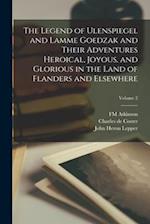The Legend of Ulenspiegel and Lamme Goedzak and Their Adventures Heroical, Joyous, and Glorious in the Land of Flanders and Elsewhere; Volume 2 
