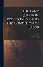 The Land Question, Property in Land, The Condition of Labor 