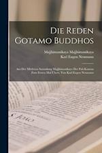 Die Reden Gotamo Buddhos; aus der mittleren Sammlung Majjhimanikayo des Pali-Kanons zum ersten Mal übers. von Karl Eugen Neumann