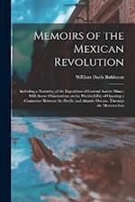 Memoirs of the Mexican Revolution [electronic Resource]: Including a Narrative of the Expedition of General Xavier Mina : With Some Observations on th