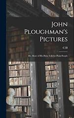 John Ploughman's Pictures; or, More of his Plain Talk for Plain People 