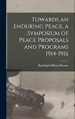 Towards an Enduring Peace, a Symposium of Peace Proposals and Programs 1914-1916 