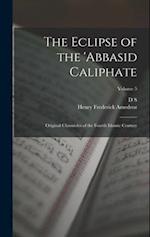 The Eclipse of the 'Abbasid Caliphate; Original Chronicles of the Fourth Islamic Century; Volume 5 