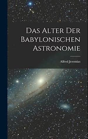 Das Alter Der Babylonischen Astronomie