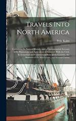 Travels Into North America: Containing its Natural History, and a Circumstantial Account of its Plantations and Agriculture in General, With the Civil