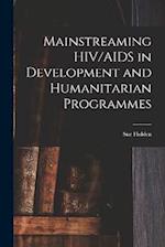 Mainstreaming HIV/AIDS in Development and Humanitarian Programmes 