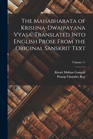 The Mahabharata of Krishna-Dwaipayana Vyasa. Translated Into English Prose From the Original Sanskrit Text; Volume 11