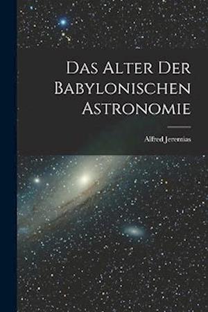 Das Alter Der Babylonischen Astronomie
