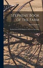 Stephens' Book of the Farm; Dealing Exhaustively With Every Branch of Agriculture 