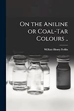 On the Aniline or Coal-tar Colours .. 