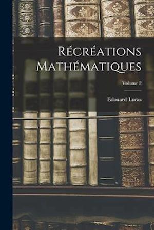 Récréations mathématiques; Volume 2