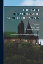 The Jesuit Relations and Allied Documents: Travels and Explorations of the Jesuit Missionaries in New France, 1610-1791; Volume 62 