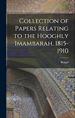 Collection of Papers Relating to the Hooghly Imambarah, 1815-1910 