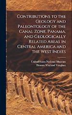 Contributions to the Geology and Paleontology of the Canal Zone, Panama, and Geologically Related Areas in Central America and the West Indies 