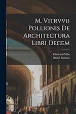 M. Vitrvvii Pollionis De architectura libri decem