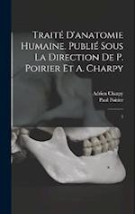Traité d'anatomie humaine. Publié sous la direction de P. Poirier et A. Charpy