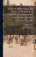 Life in Montana as Seen in Wibaux, a Small Community: Ten Week Group Study Guide: 1976 