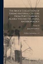 The Bruce Collection of Eskimo Material Culture From Port Clarence, Alaska Volume Fieldiana, Anthropology: Fieldiana, Anthropology, v. 67; Volume 67 