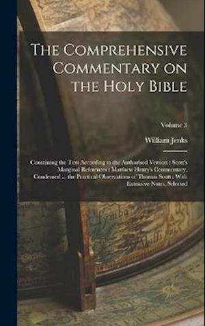 The Comprehensive Commentary on the Holy Bible: Containing the Text According to the Authorised Version : Scott's Marginal References : Matthew Henry'