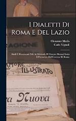 I dialetti di Roma e del Lazio; studi e documenti pub. in memoria di Ernesto Monaci sotto il patrocinio del Comune di Roma