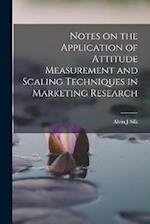 Notes on the Application of Attitude Measurement and Scaling Techniques in Marketing Research 