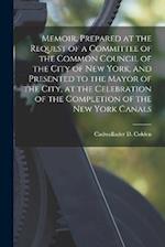 Memoir, Prepared at the Request of a Committee of the Common Council of the City of New York, and Presented to the Mayor of the City, at the Celebrati