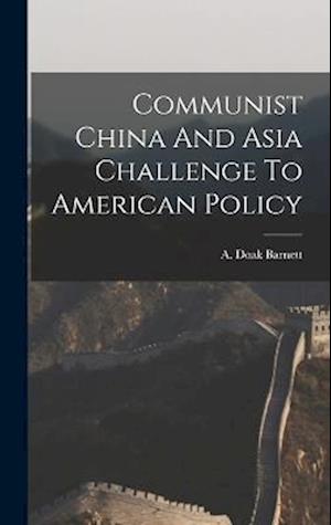 Communist China And Asia Challenge To American Policy