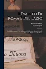 I dialetti di Roma e del Lazio; studi e documenti pub. in memoria di Ernesto Monaci sotto il patrocinio del Comune di Roma