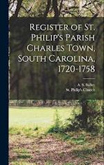 Register of St. Philip's Parish Charles Town, South Carolina, 1720-1758 