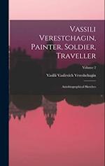 Vassili Verestchagin, Painter, Soldier, Traveller; Autobiographical Sketches; Volume 2 