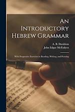 An Introductory Hebrew Grammar: With Progressive Exercises in Reading, Writing, and Pointing 