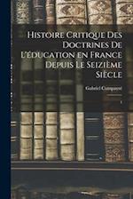 Histoire critique des doctrines de l'education en France depuis le seizieme siecle
