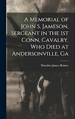 A Memorial of John S. Jameson, Sergeant in the 1st Conn, Cavalry, who Died at Andersonville, Ga 