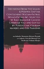 Decisions From the Shahu & Peshwa Daftar. Containing Watan-patras, Nivad-patras &c. Selected by Rao Bahadur Ganesh Chimnaji Vad and Edited by Purshota