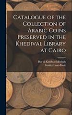 Catalogue of the Collection of Arabic Coins Preserved in the Khedival Library at Cairo 