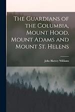 The Guardians of the Columbia, Mount Hood, Mount Adams and Mount St. Helens 