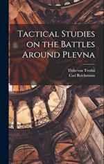 Tactical Studies on the Battles Around Plevna 