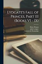 Lydgate's Fall of Princes, Part III (Books VI - IX) 