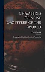 Chambers's Concise Gazetteer of the World: Topographical, Statistical, Historical, Pronouncing 