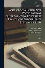 Anthologia latina sive poesis latinae supplementum, ediderunt Franciscus Buecheler et Alexander Riese