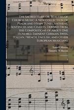 The Sacred Harp, or, Beauties of Church Music: A new Collection of Psalm and Hymn Tunes, Anthems, Sentences and Chants, Derived From the Compositions 