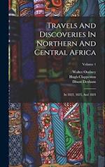 Travels And Discoveries In Northern And Central Africa: In 1822, 1823, And 1824; Volume 1 
