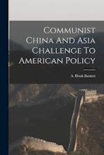 Communist China And Asia Challenge To American Policy 