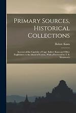 Primary Sources, Historical Collections: Account of the Captivity of Capt. Robert Knox and Other Englishmen in the Island of Ceylon, With a Foreword b