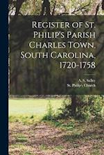 Register of St. Philip's Parish Charles Town, South Carolina, 1720-1758 