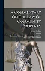 A Commentary On The Law Of Community Property: For Arizona, California, Idaho, Louisiana, Nevada, New Mexico, Texas And Washington 