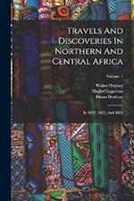 Travels And Discoveries In Northern And Central Africa: In 1822, 1823, And 1824; Volume 1 