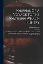 Journal Of A Voyage To The Northern Whale-fishery: Including Researches And Discoveries On The Eastern Coast Of West Greenland Made, In The Summer Of 